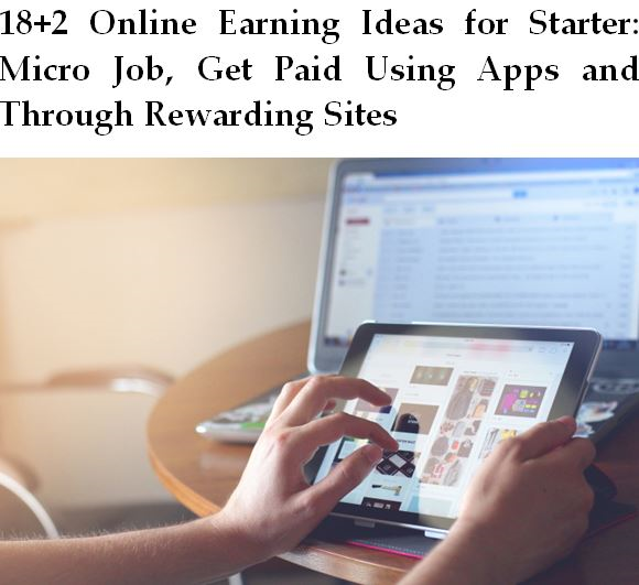 20 Online Earning Ideas for Starter: Micro Job, Get Paid Using Apps and Through Rewarding Sites